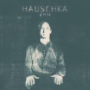 HAUSCHKA / ハウシュカ (フォルカー・ベルテルマン) / 2.11.14