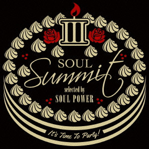 V.A.(SOUL SUMMIT) / オムニバス / SOUL SUMMIT 3 SELECTED BY SOUL POWER / ソウル・サミット III selected by SOUL POWER