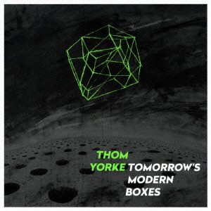 THOM YORKE / トム・ヨーク / TOMORROW'S MODERN BOXES / トゥモローズ・モダン・ボクシーズ