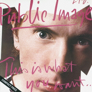 PUBLIC IMAGE LTD (P.I.L.) / パブリック・イメージ・リミテッド / ジス・イズ・ホワット・ユー・ウォント  (プラチナSHM-CD)