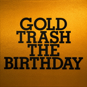 The Birthday / GOLD TRASH
