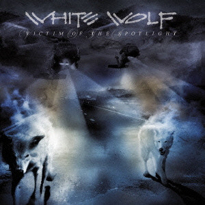 WHITE WOLF / ホワイト・ウルフ / VICTIM OF THE SPOTLIGHT / ヴィクティム・オブ・ザ・スポットライト