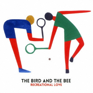 THE BIRD AND THE BEE / バード&ザ・ビー / RECREATIONAL LOVE / レクリエーショナル・ラヴ