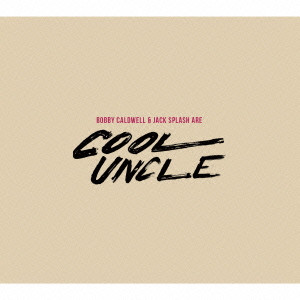 COOL UNCLE (BOBBY CALDWELL & JACK SPLASH) / クール・アンクル (ボビー・コールドウェル&ジャック・スプラッシュ) / COOL UNCLE / クール・アンクル