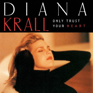 DIANA KRALL / ダイアナ・クラール / ONLY TRUST YOUR HEART / オンリー・トラスト・ユア・ハート