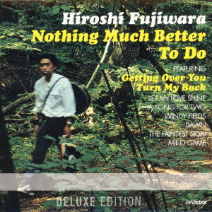 HIROSHI FUJIWARA / 藤原ヒロシ / Nothing Much Better To Do (Deluxe Edition)