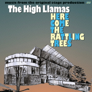 HIGH LLAMAS / ハイ・ラマズ / HERE COME THE RATTLING TREES / ヒア・カムズ・ザ・ラトリング・トゥリーズ