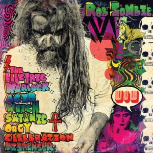 ROB ZOMBIE / ロブ・ゾンビ / THE ELECTRIC WARLOCK ACID WITCH SATANIC ORGY CELEBRATION DISPENSER / エレクトリック・ウォーロック