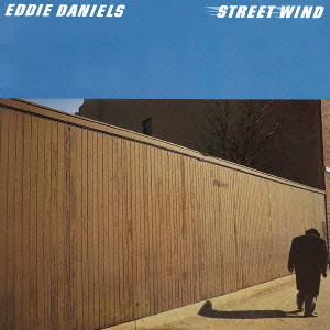 EDDIE DANIELS / エディ・ダニエルズ / Street Wind / ストリート・ウィンド