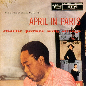 CHARLIE PARKER / チャーリー・パーカー / エイプリル・イン・パリ~チャーリー・パーカー・ウィズ・ストリングス +4