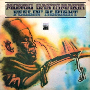 MONGO SANTAMARIA / モンゴ・サンタマリア / Feelin' Alright / フィーリン・オールライト