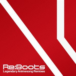 (ANIMATION MUSIC) / (アニメーション音楽) / Re:animation Presents Re:BOOTS Legendary Animesong Remixes