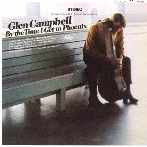 GLEN CAMPBELL / グレン・キャンベル / BY THE TIME I GET TO PHOENIX / 恋はフェニックス