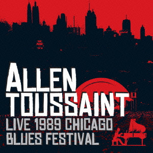 ALLEN TOUSSAINT / アラン・トゥーサン / LIVE 1989 CHICAGO BLUES FESTIVAL / ライヴ・アット・シカゴ・ブルース・フェスティヴァル1989