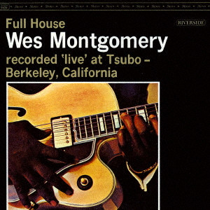 WES MONTGOMERY / ウェス・モンゴメリー / FULL HOUSE / フル・ハウス +3