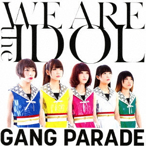 GANG PARADE / WE ARE the IDOL