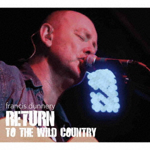 FRANCIS DUNNERY / フランシス・ダナリー / RETURN TO THE WILD COUNTRY - UHQCD / リターン・トゥ・ザ・ワイルド・カントリー - UHQCD