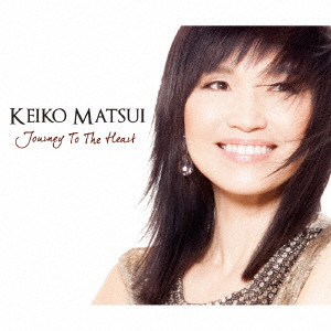 KEIKO MATSUI / 松居慶子 / JOURNEY TO THE HEART / Journey To The Heart