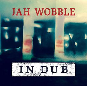 JAH WOBBLE / ジャー・ウォブル / イン・ダブ