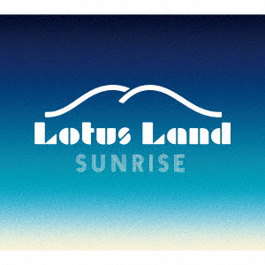 Lotus Land      / SUNRISE