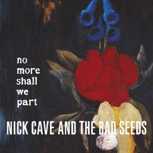 NICK CAVE & THE BAD SEEDS / ニック・ケイヴ&ザ・バッド・シーズ / NO MORE SHALL WE PART / ノー・モア・シャル・ウィ・パート(コレクターズ・エディション)(リマスター)