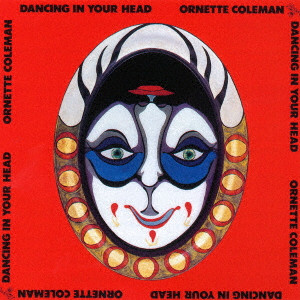 ORNETTE COLEMAN / オーネット・コールマン / DANCING IN YOUR HEAD / ダンシング・イン・ユア・ヘッド