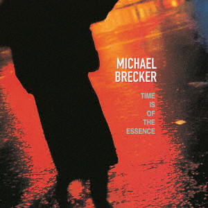 MICHAEL BRECKER / マイケル・ブレッカー / TIME IS OF THE ESSENCE / タイム・イズ・オブ・ジ・エッセンス +1