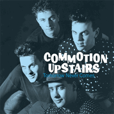 COMMOTION UPSTAIRS / コモーション・アップステアーズ / トゥモロー・ネヴァー・カムズ 20トラック CDコンピレーション