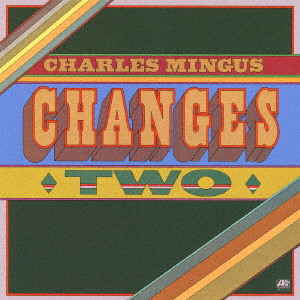 CHARLES MINGUS / チャールズ・ミンガス / チェンジズ・トゥー