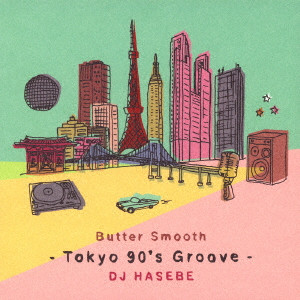 DJ HASEBE aka OLD NICK / DJハセベ aka オールドニック / DJ HASEBE Butter Smooth -Tokyo 90’s Groove-