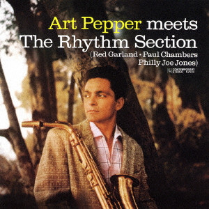 ART PEPPER / アート・ペッパー / ART PEPPER MEETS THE RHYTHM SECTION / アート・ペッパー・ミーツ・ザ・リズム・セクション +1