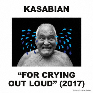KASABIAN / カサビアン / 'FOR CRYING OUT LOUD'(2017) - JAPAN EDITION / フォー・クライング・アウト・ラウド