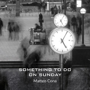 MATTEO CONA  / マッテオ・コーナ / Something To Do On Sunday