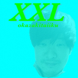 okazakitaiiku / 岡崎体育 / XXL