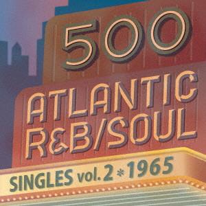 V.A. (500ATLANTIC R&B/SOUL SINGLES) / 500 アトランティック・R&B、ソウル・シングルズ Vol.2 -1965(2CD)