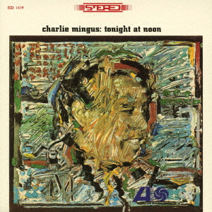 CHARLES MINGUS / チャールズ・ミンガス / TONIGHT AT NOON / トゥナイト・アット・ヌーン