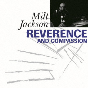 MILT JACKSON / ミルト・ジャクソン / REVERENCE AND COMPASSION / レヴァレンス