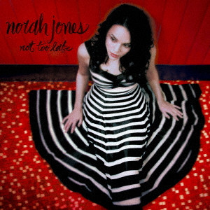 NORAH JONES / ノラ・ジョーンズ / NOT TOO LATE / ノット・トゥ・レイト