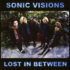 SONIC VISIONS / ソニック・ヴィジョンズ / LOST IN BETWEEN