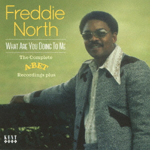 FREDDIE NORTH / WHAT ARE YOU DOING TO ME . THE COMPLETE A-BET RECORDINGS PLUS / ホワット・アー・ユー・ドゥーイング・トゥ・ミー コンプリート・A-BET・レコーディングス・プラス