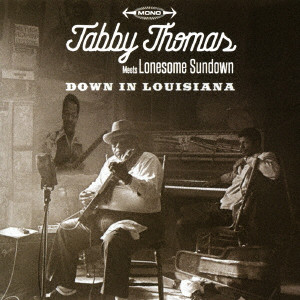 TABBY THOMAS MEETS LONESOME SUNDOWN / タビー・トーマス/ロンサム・サンダウン / ダウン・イン・ルイジアナ