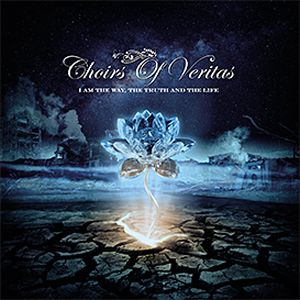 CHOIRS OF VERITAS / I AM THE WAY THE TRUTH & THE LIFE