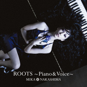 MIKA NAKASHIMA / 中島美嘉 / ROOTS ~Piano & Voice~
