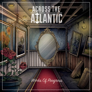 ACROSS THE ATLANTIC / ワークス・オブ・プログレス