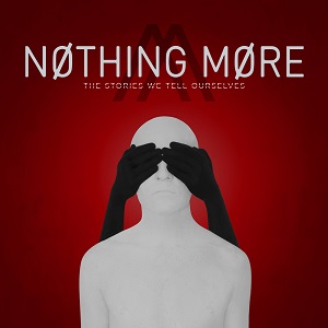 NOTHING MORE / ナッシング・モア / THE STORIES WE TELL OURSELVES / ザ・ストーリーズ・ウィ・テル・アワセルヴス
