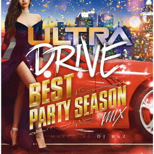 DJ KAZ / ULTRA DRIVE BEST PARTY SEASON MIX MIXED BY DJ KAZ