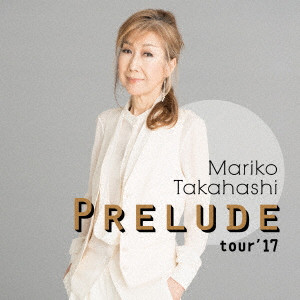 MARIKO TAKAHASHI / 高橋真梨子 / PRELUDE tour’17