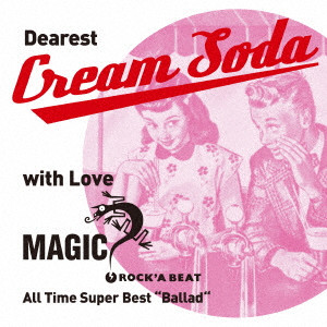MAGIC / マジック / Dearest Cream Soda with love MAGIC All Time Super Best “Ballad”
