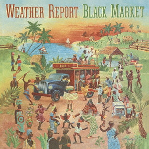 WEATHER REPORT / ウェザー・リポート / BLACK MARKET / ブラック・マーケット