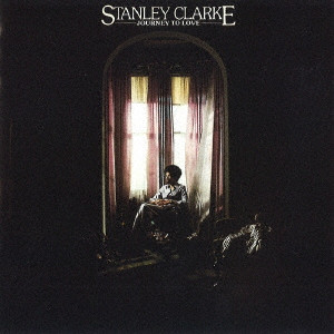 STANLEY CLARKE / スタンリー・クラーク / JOURNEY TO LOVE / ジャーニー・トゥ・ラヴ